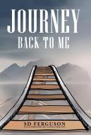 Journey Back to Me di Sd Ferguson edito da Balboa Press