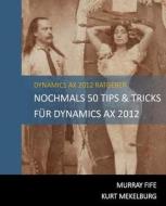 Nochmals 50 Tips & Tricks Fur Dynamics Ax 2012: German Edition di Murray Fife edito da Createspace