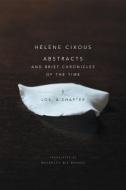 Abstracts and Brief Chronicles of the Time di Helene Cixous edito da Polity Press