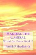 Hanibal the Canibal: Wired for Peace Book 2 di Joseph P. Hradisky edito da Createspace