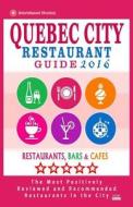 Quebec City Restaurant Guide 2016: Best Rated Restaurants in Quebec City, Canada - 400 Restaurants, Bars and Cafes Recommended for Visitors, 2016 di William S. Sutherland edito da Createspace
