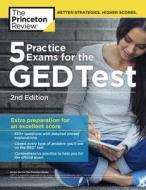 5 Practice Exams for the GED Test, 2nd Edition: Extra Preparation for an Excellent Score di The Princeton Review edito da PRINCETON REVIEW