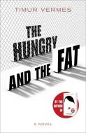 The Hungry And The Fat di Timur Vermes edito da Quercus Publishing