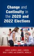 Change And Continuity In The 2020 And 2022 Elections di John H. Aldrich, Jamie L. Carson, Brad T. Gomez, Jennifer L. Merolla edito da Rowman & Littlefield