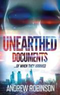 Unearthed Documents: ...of When They Arrived di Andrew Robinson edito da Createspace Independent Publishing Platform