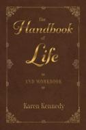 The Handbook of Life: And Workbook di Karen Kennedy edito da BOOKBABY