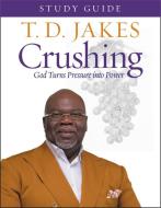 Crushing Study Guide: God Turns Pressure Into Power di T. D. Jakes edito da FAITHWORDS
