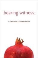 Bearing Witness: Stories of Women Living with Ovarian Cancer edito da WILFRID LAURIER UNIV PR