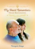 My Heart Remembers Swami Kriyananda di Narayani Anaya edito da Crystal Clarity Publishers