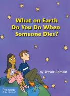 What On Earth Do You Do When Someone Dies? di Trevor Romain, Elizabeth Verdick edito da Free Spirit Publishing Inc.,u.s.