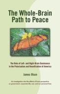 The Whole Brain Path to Peace: Exploring the Role of Brain Hemispheres in a Polarized World di James Olson edito da ORIGIN PR