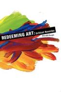 Redeeming Art Redeeming Art Redeeming Art: Critical Reveries Critical Reveries Critical Reveries di Donald B. Kuspit, Joe Castiglione edito da Allworth Press