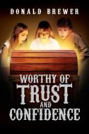 Worthy of Trust and Confidence di Donald Brewer edito da TotalRecall Publications