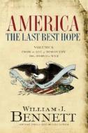 America: The Last Best Hope, Volume 1 di Dr William J Bennett edito da Thomas Nelson Publishers