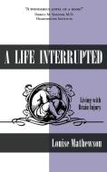 A Life Interrupted di Louise Mathewson edito da Pearlsong Press