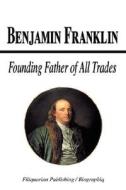 Founding Father Of All Trades di Biographiq edito da Filiquarian Publishing