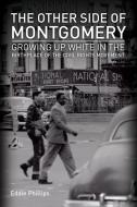 The Other Side of Montgomery: Growing Up White in the Birthplace of the Civil Rights Movement di Eddie Phillips edito da NEWSOUTH BOOKS