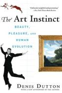 The Art Instinct: Beauty, Pleasure, & Human Evolution di Denis Dutton edito da Bloomsbury Publishing PLC