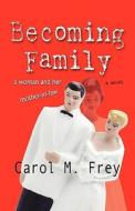 Becoming Family di #Frey,  Carol,  Md edito da Booklocker Inc.,us