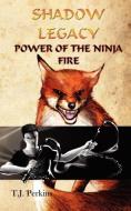 Power of the Ninja - Fire (Shadow Legacy, Book 2) di T. J. Perkins edito da Silver Leaf Books