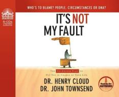 It's Not My Fault (Library Edition): The No-Excuse Plan to Put You in Charge of Your Life di Henry Cloud, John Townsend edito da Oasis Audio