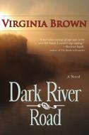 Dark River Road di Virginia Brown edito da Bell Bridge Books