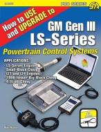 How to Use and Upgrade to GM Gen III Ls-Series Powertrain Control Systems di Mike Noonan edito da CARTECH INC