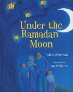 Under the Ramadan Moon di Sylvia Whitman edito da PERFECTION LEARNING CORP