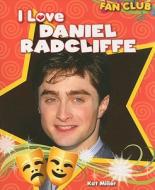 I Love Daniel Radcliffe di Kat Miller edito da Windmill Books