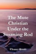 The Mute Christian Under the Smarting Rod di Thomas Brooks, Editor Rev Terry Kulakowski edito da Reformed Church Publiations