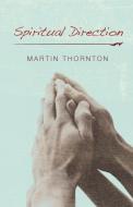 Spiritual Direction di Martin Thornton edito da Wipf & Stock Publishers