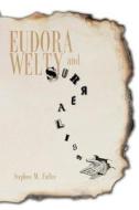 Eudora Welty and Surrealism di Stephen M. Fuller edito da University Press of Mississippi