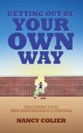 Getting Out Of Your Own Way di Nancy Colier edito da Book Case Engine