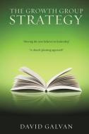 The Growth Group Strategy di David Galvan edito da XULON PR