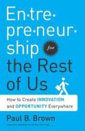 Entrepreneurship for the Rest of Us di Paul B. Brown edito da Taylor & Francis Inc