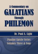 A Commentary on Galatians Through Philemon di Paul A. Light edito da Faithful Life Publishers