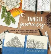 Tangle Journey: Exploring the Far Reaches of Tangle Drawing, from Simple Strokes to Color and Mixed Media di Beckah Krahula edito da QUARRY BOOKS