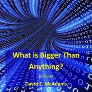 What Is Bigger Than Anything? di McAdams David E. McAdams edito da Life Is A Story Problem, LLC.