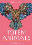 Totem Animals: Your Plain & Simple Guide to Find, Connect, and Work with Your Animal Spirit di Celia M. Gunn edito da HAMPTON ROADS PUB CO INC