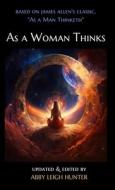 As a Woman Thinks di Abby Leigh Hunter edito da Virtual University Press