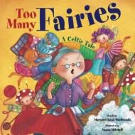 Too Many Fairies: A Celtic Tale di Margaret Read MacDonald edito da TWO LIONS
