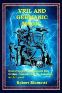 Vril And Germanic Magic di ROBERT BLUMETTI edito da Lightning Source Uk Ltd
