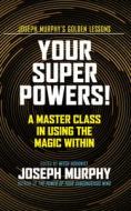 Your Super Powers!: A Master Class in Using the Magic Within di Joseph Murphy edito da G&D MEDIA