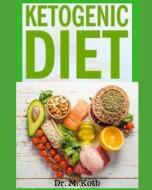 Ketogenic Diet: The Easy Ketogenic Diet for Beginners, Your Ultimate Guide to Shed Weight + Most Delicious Low-Carb, Hig di Dr Kotb edito da LIGHTNING SOURCE INC