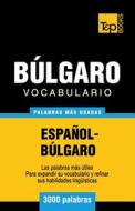 Vocabulario Español-Búlgaro - 3000 Palabras Más Usadas di Andrey Taranov edito da T&p Books