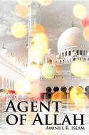 Agent Of Allah di Aminul R. Islam edito da Austin Macauley Publishers
