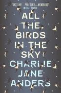 All the Birds in the Sky di Charlie Jane Anders edito da Titan Publ. Group Ltd.
