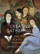 Creative Gatherings di Mary Ann Caws edito da Reaktion Books