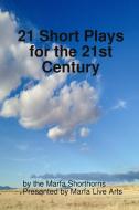 21 Short Plays For The 21st Century di Marfa Shorthorns edito da Lulu.com