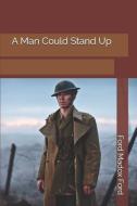 A Man Could Stand Up di Ford Madox Ford edito da INDEPENDENTLY PUBLISHED